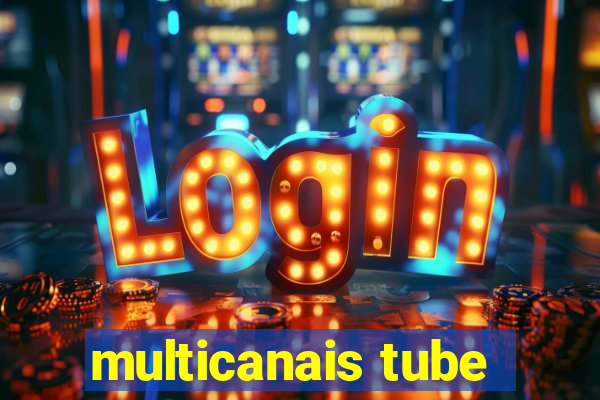 multicanais tube